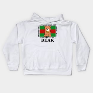 Bear - Always Be Yourself Except If You Can Be A Bear Kids Hoodie